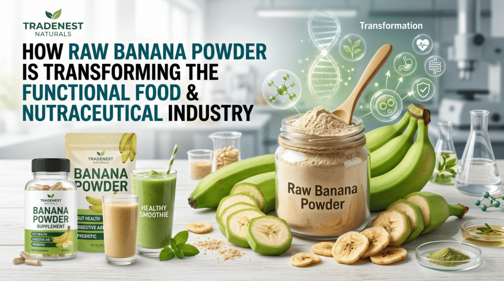 How Raw Banana Powder is Transforming the Functional Food and Nutraceutical Industry
